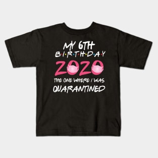 6th birthday 2020 the one where i was quarantined Kids T-Shirt